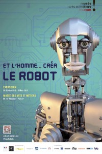 Exposition - "Et l'Homme créa le robot" - à Paris - Octobre 2012 - Mars 2013